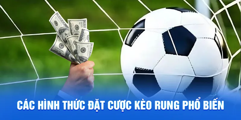 Các hình thức đặt cược kèo rung phổ biến