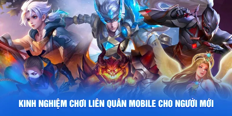 Liên Quân Mobile - Tựa Game MOBA Hot Nhất Hiện Nay 2025 4 Kinh nghiệm chơi liên quân mobile cho người mới
